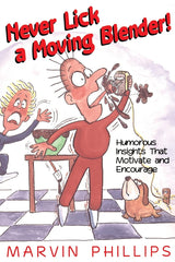Never Lick a Moving Blender! by Marvin Phillips