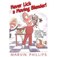 Never Lick a Moving Blender! by Marvin Phillips