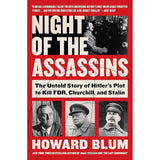 Night of the Assassins: The Untold Story of Hitler's Plot to Kill FDR, Churchill, and Stalin