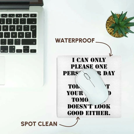 Novelty Mouse Pad - "I Can Only Please One Person per Day Today is Not Your Day"