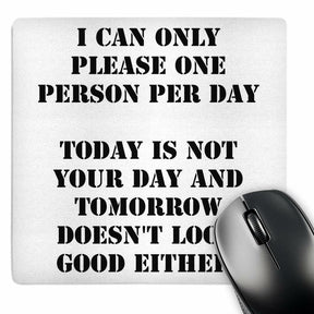 Novelty Mouse Pad - "I Can Only Please One Person Per Day Today Is Not Your Day"