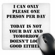 Novelty Mouse Pad - "I Can Only Please One Person per Day Today is Not Your Day" 3dRose