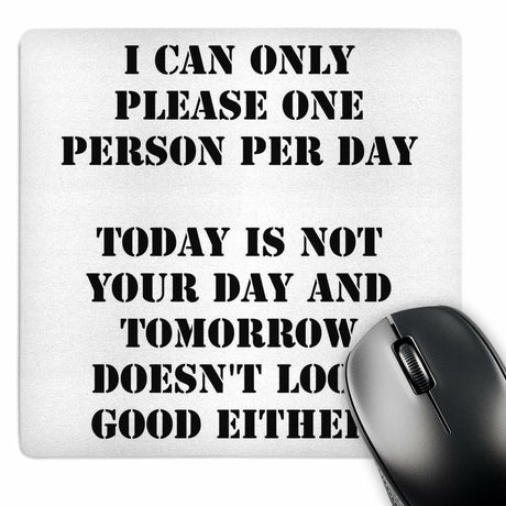 Novelty Mouse Pad - "I Can Only Please One Person per Day Today is Not Your Day" 3dRose