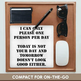 Novelty Mouse Pad - "I Can Only Please One Person per Day Today is Not Your Day" 3dRose