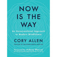 Now Is the Way: An Unconventional Approach to Modern Mindfulness