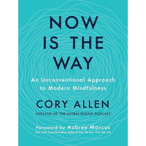 Now Is the Way: An Unconventional Approach to Modern Mindfulness