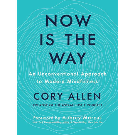 Now Is the Way: An Unconventional Approach to Modern Mindfulness