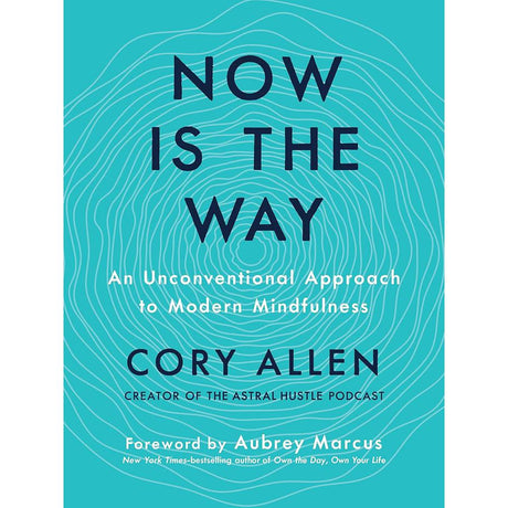 Now Is the Way: An Unconventional Approach to Modern Mindfulness.