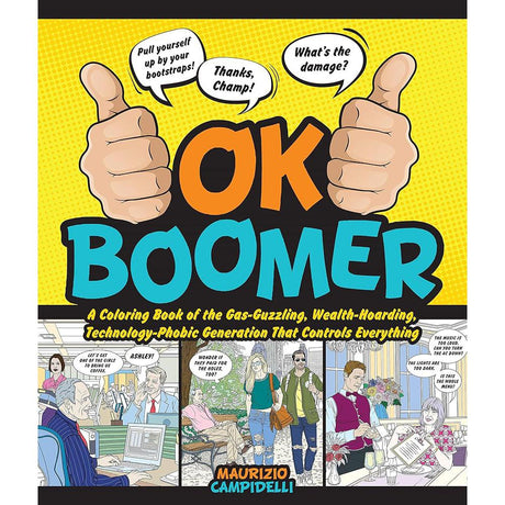 OK Boomer: A Coloring Book of the Gas-Guzzling, Wealth-Hoarding, Technology-Phobic Generation That Controls Everything.
