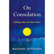 On Consolation: Finding Solace in Dark Times