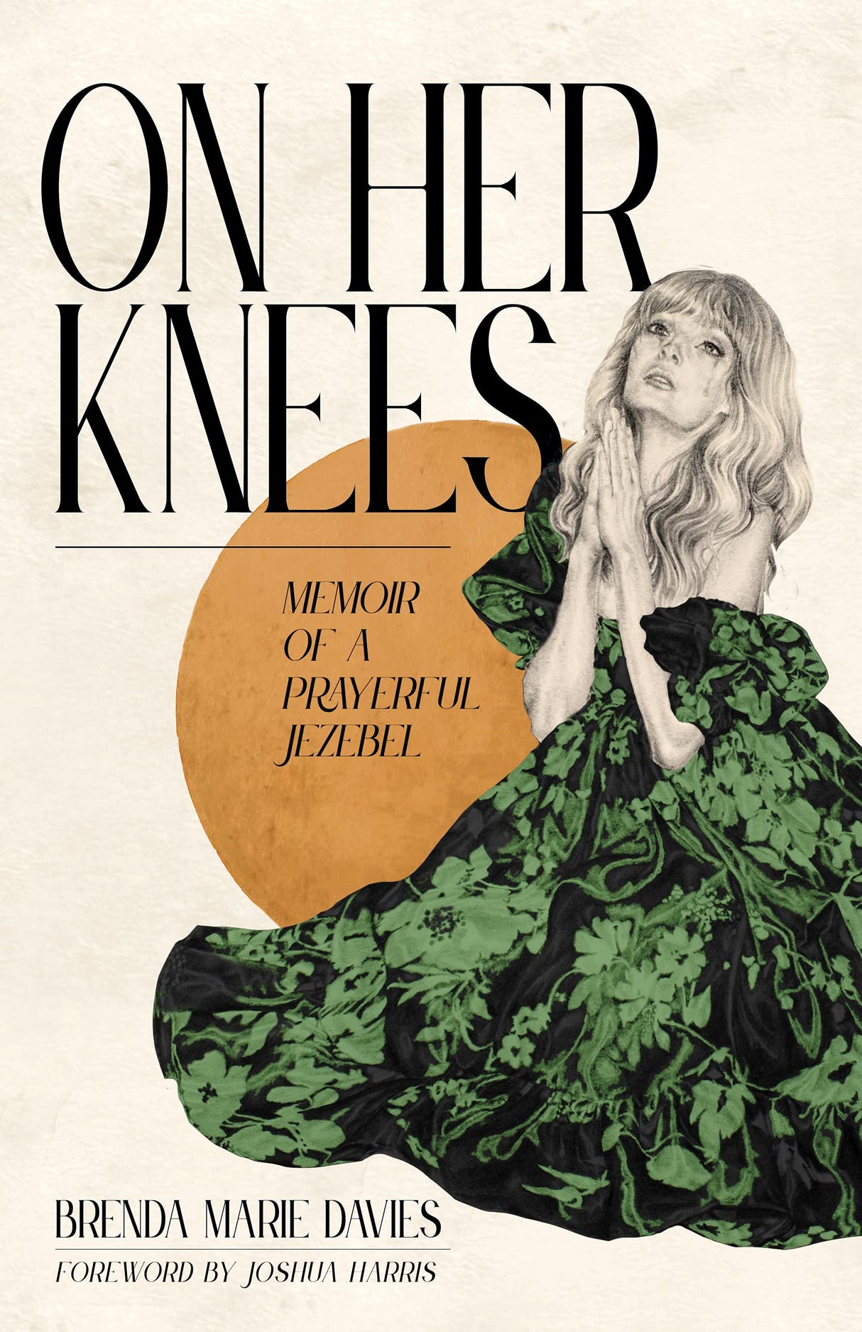 On Her Knees: Memoir of a Prayerful Jezebel by Brenda Marie Davies, Joshua Harris