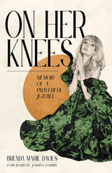 On Her Knees: Memoir of a Prayerful Jezebel by Brenda Marie Davies, Joshua Harris