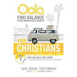 Oola for Christians: Find Balance in an Unbalanced World-Find Balance and Grow in the 7 Key Areas of Life to Live the Life of Your Dreams