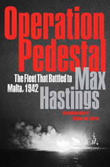 Operation Pedestal: The Fleet That Battled to Malta, 1942 – A Definitive WWII History of the Royal Navy Convoy and Mediterranean Siege