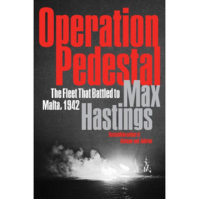Operation Pedestal: The Fleet That Battled to Malta, 1942 – A Definitive WWII History of the Royal Navy Convoy and Mediterranean Siege