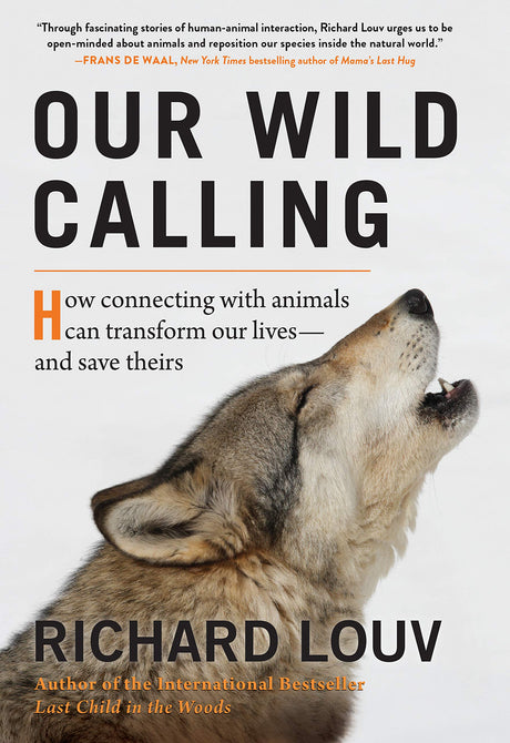 Our Wild Calling: How Connecting with Animals Can Transform Our Lives