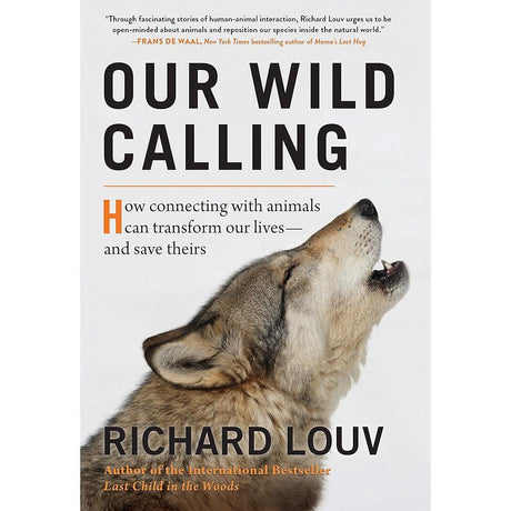 Our Wild Calling: How Connecting with Animals Can Transform Our Lives―and Save Theirs