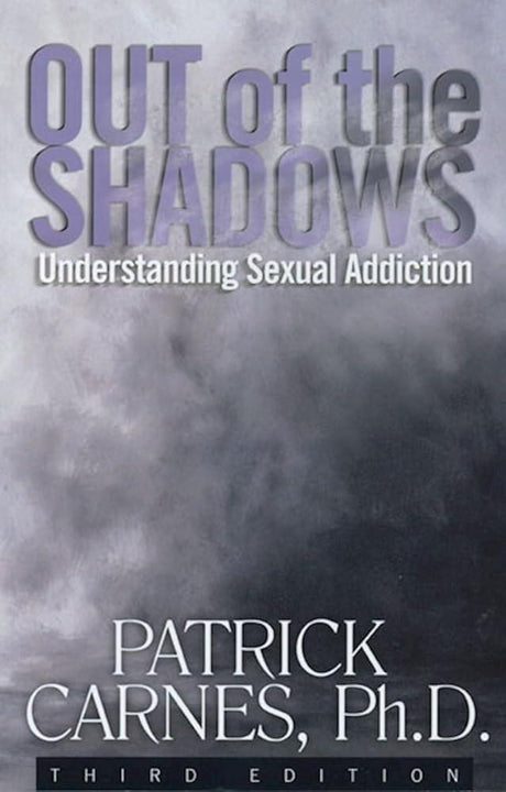 Out of the Shadows: Understanding Sexual Addiction Patrick J Carnes Ph.D
