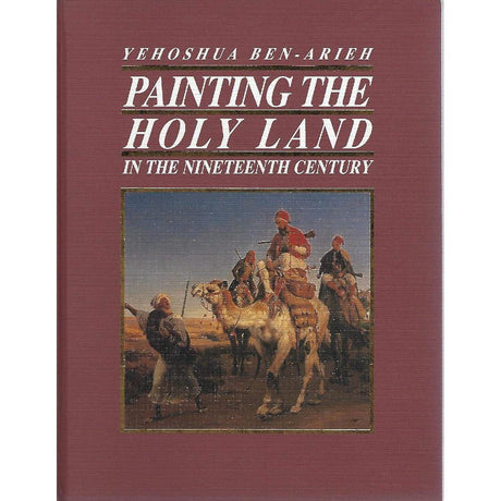 Painting the Holy Land in the Nineteenth Century by Yehoshua Ben Arieh, Yohia Goell