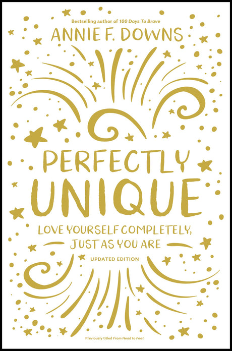 Perfectly Unique: Love Yourself Completely, Just As You Are by Annie F. Downs