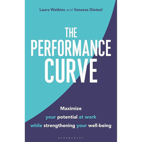 Performance Curve,The: Maximize Your Potential at Work while Strengthening Your Well-being