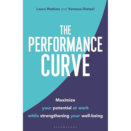 Performance Curve,The: Maximize Your Potential at Work while Strengthening Your Well-being