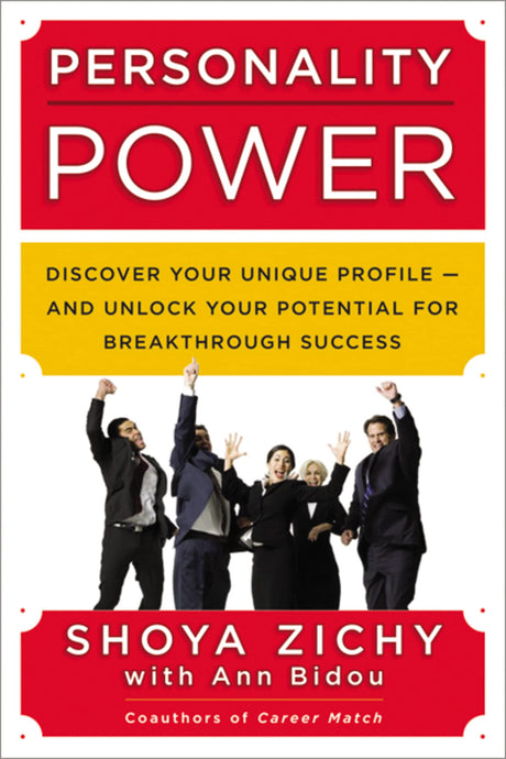 Personality Power: Discover Your Unique Profile-and Unlock Your Potential for Breakthrough Success by Shoya Zichy, Ann Bidou