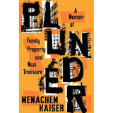 Plunder: A Memoir Of Family Property And Nazi Treasure By Menachem Kaiser