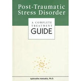 Post-Traumatic Stress Disorder: A Complete Treatment Guide by Aphrodite Matsakis, Leslie Tilley