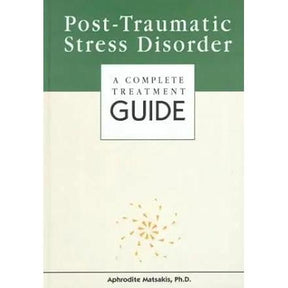Post-Traumatic Stress Disorder: A Complete Treatment Guide by Aphrodite Matsakis, Leslie Tilley