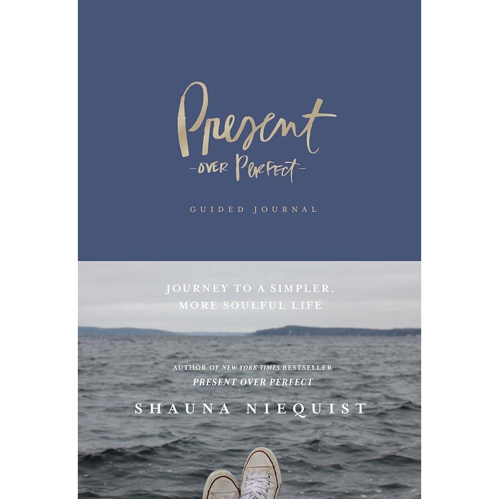 Present Over Perfect Guided Journal: Journey to a Simpler, More Soulful Life