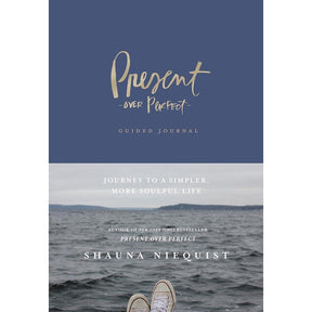 Present Over Perfect Guided Journal: Journey to a Simpler, More Soulful Life