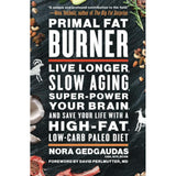 Primal Fat Burner: Live Longer, Slow Aging, Super-Power Your Brain, and Save Your Life with a High-Fat, Low-Carb Paleo Diet by Nora Gedgaudas CNS NTP BCHN, M.D. David Perlmutter