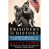 Prisoners of History: What Monuments to World War II Tell Us About Our History and Ourselves by Keith Lowe