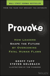 Provoke: How Leaders Shape the Future by Overcoming Fatal Human Flaws by Geoff Tuff, Steven Goldbach, Tom Fishburne