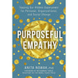 Purposeful Empathy: Tapping Our Hidden Superpower for Personal, Organizational, and Social Change