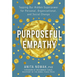 Purposeful Empathy: Tapping Our Hidden Superpower for Personal, Organizational, and Social Change