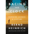 Racing the Clock: Running Across a Lifetime Bernd Heinrich