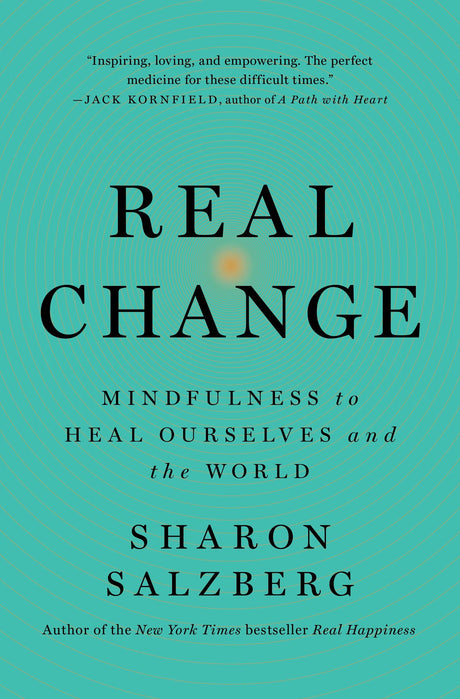 Real Change: Mindfulness to Heal Ourselves and the World by Sharon Salzberg