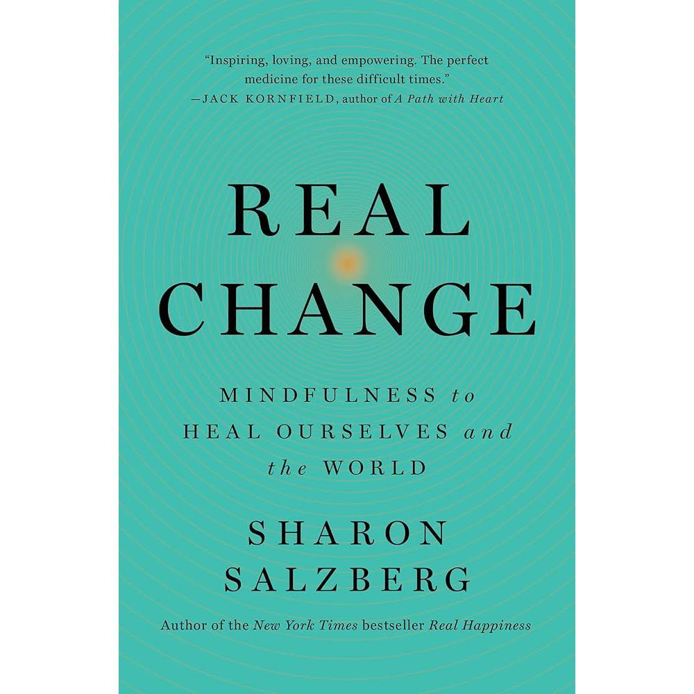 Real Change: Mindfulness to Heal Ourselves and the World