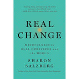 Real Change: Mindfulness to Heal Ourselves and the World