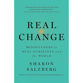 Real Change: Mindfulness to Heal Ourselves and the World
