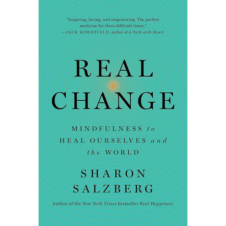 Real Change: Mindfulness to Heal Ourselves and the World.