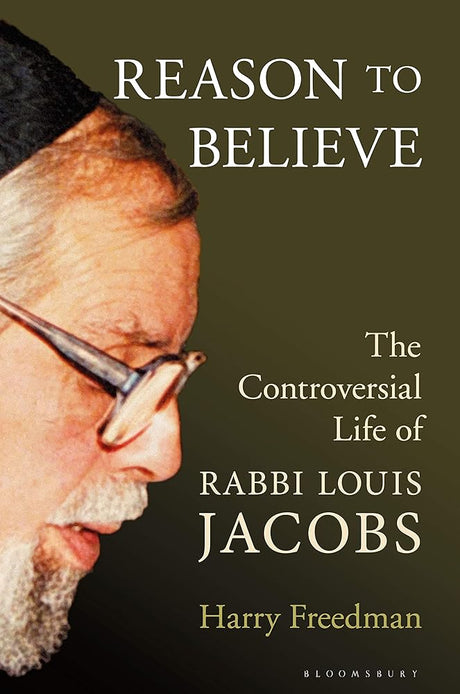 Reason to Believe: The Controversial Life of Rabbi Louis Jacobs Harry Freedman