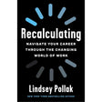 Recalculating: Navigate Your Career Through the Changing World of Work Lindsey Pollak