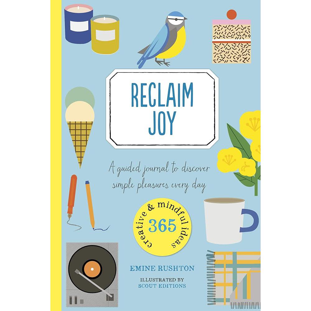 Reclaim Joy: A guided journal to discover simple pleasures every Emine Rushton, Pui Lee