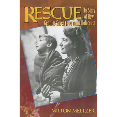 Rescue: The Story of How Gentiles Saved Jews in the Holocaust by Milton Meltzer