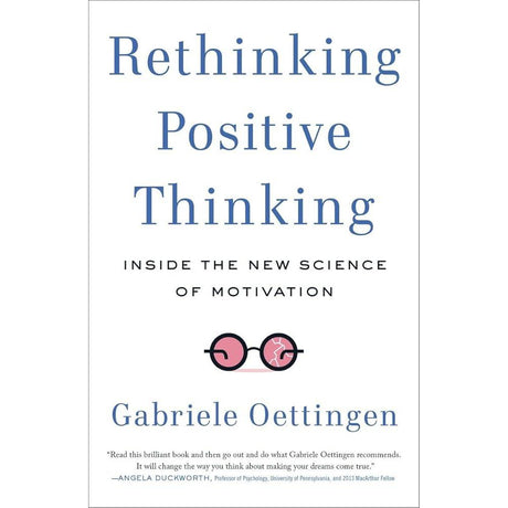 Rethinking Positive Thinking: Inside the New Science of Motivation.