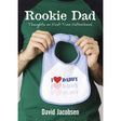 Rookie Dad: Thoughts on First-Time Fatherhood by David Jacobsen