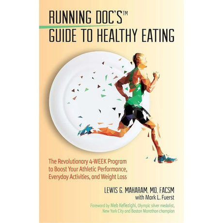 Running Doc's Guide to Healthy Eating: The Revolutionary 4-Week Program.
